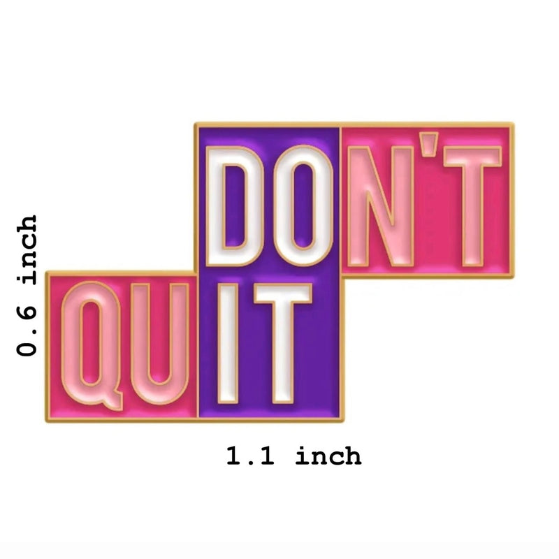 Don’t Quit Brooch Enamel Pin