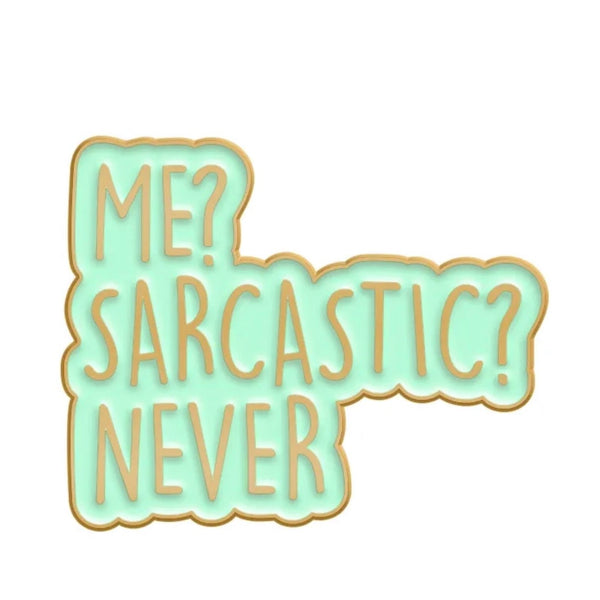 Me? Sarcastic? Never Brooch Enamel Pin