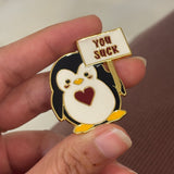You Suck Penguin Brooch Enamel Pin
