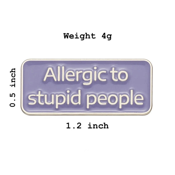 Allergic To Stupid People Brooch Enamel Pin