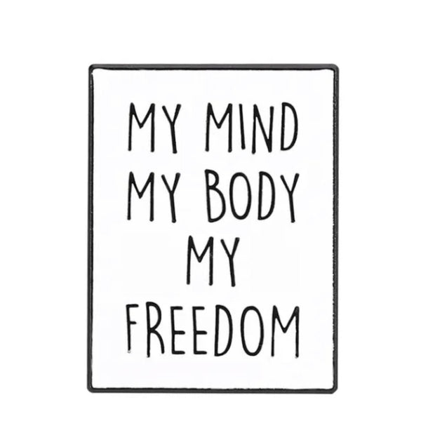 My Mind, My Body, My Freedom Brooch Enamel Pin