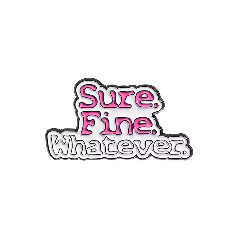 Sure Fine Whatever Brooch Enamel Pin