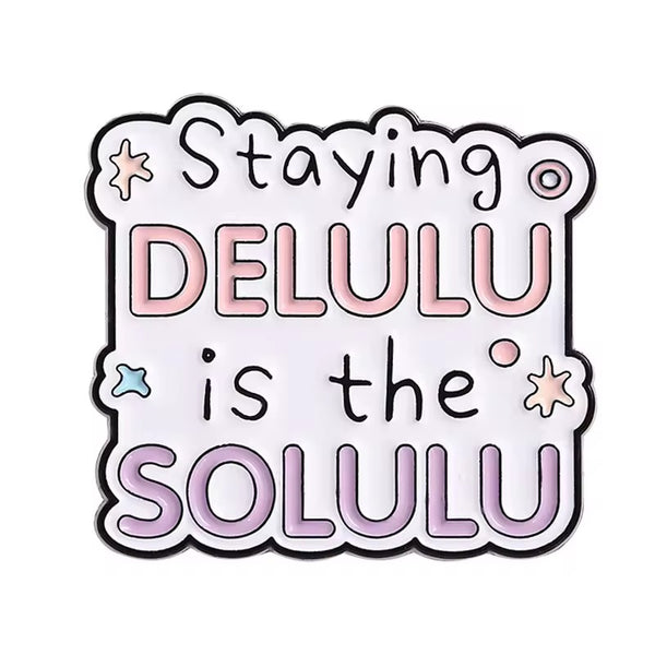 Delulu is the Solulu Brooch Enamel Pin