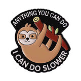 I Can Do Slower Sloth Brooch Enamel Pin