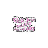 Girls Just Wanna Have Fun Brooch Enamel Pin