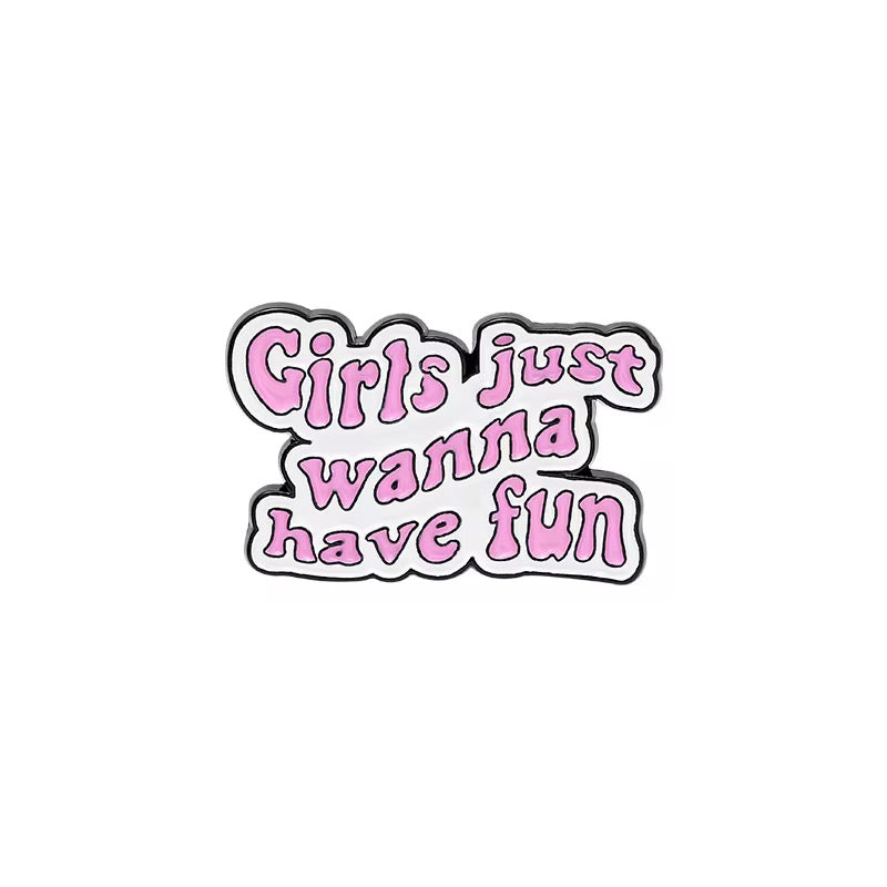 Girls Just Wanna Have Fun Brooch Enamel Pin