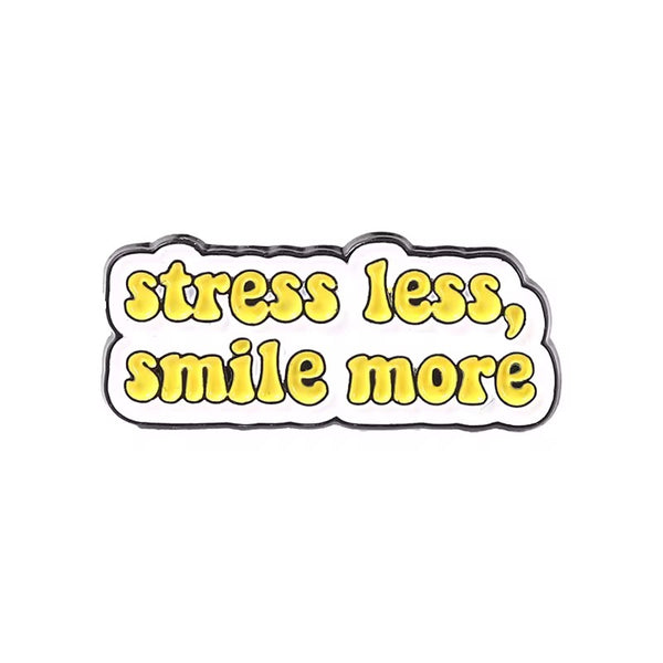 Stress Less Smile More Brooch Enamel Pin