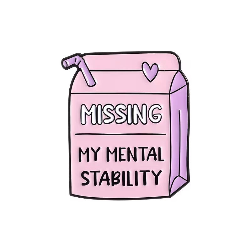 Missing My Mental Stability Brooch Enamel Pin