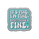 Everything’s Fine Brooch Enamel Pin