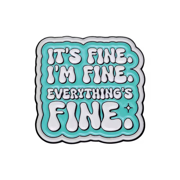 Everything’s Fine Brooch Enamel Pin