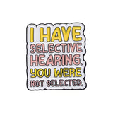 Selective Hearing Brooch Enamel Pin