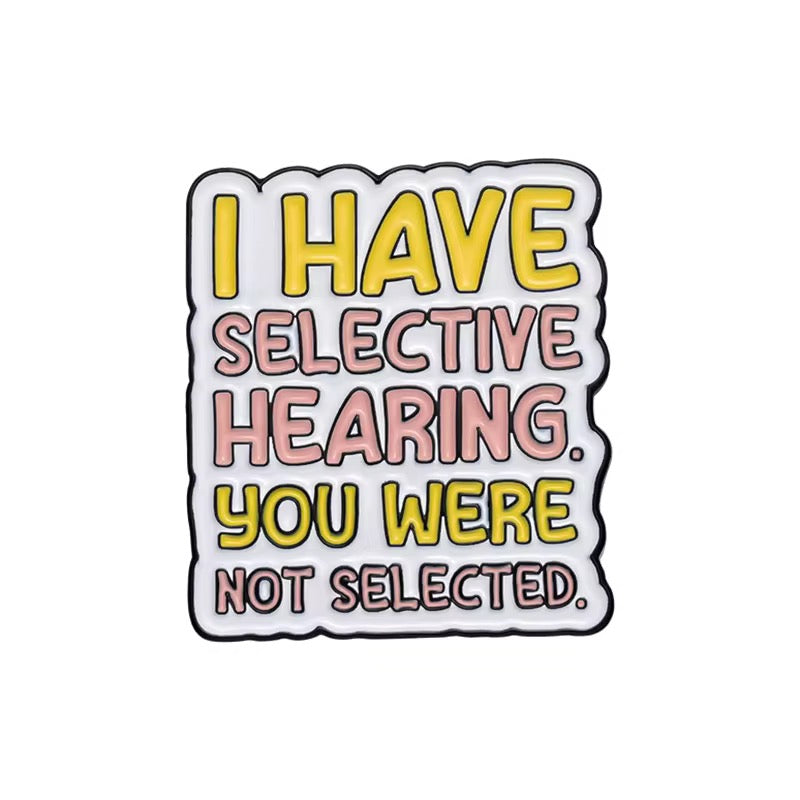 Selective Hearing Brooch Enamel Pin