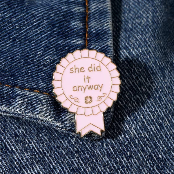 She Did It Anyway Brooch Enamel Pin