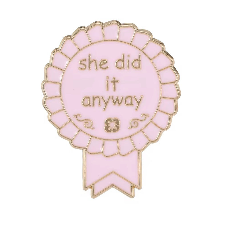 She Did It Anyway Brooch Enamel Pin