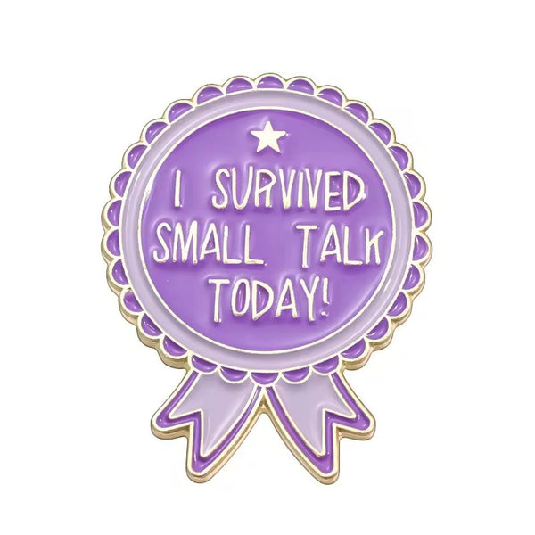Survived Small Talk Today Brooch Enamel Pin