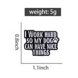 I Work Hard For My Dog Brooch Enamel Pin