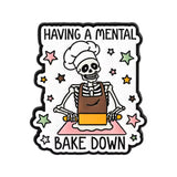 Mental Bake Down Brooch Enamel Pin
