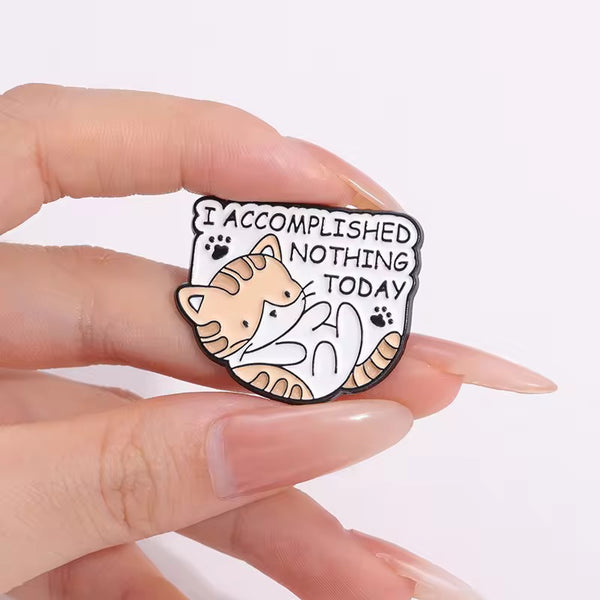 I Accomplished Nothing Today Cat Brooch Enamel Pin