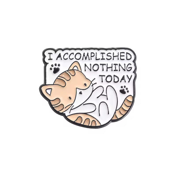 I Accomplished Nothing Today Cat Brooch Enamel Pin