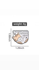I Accomplished Nothing Today Cat Brooch Enamel Pin