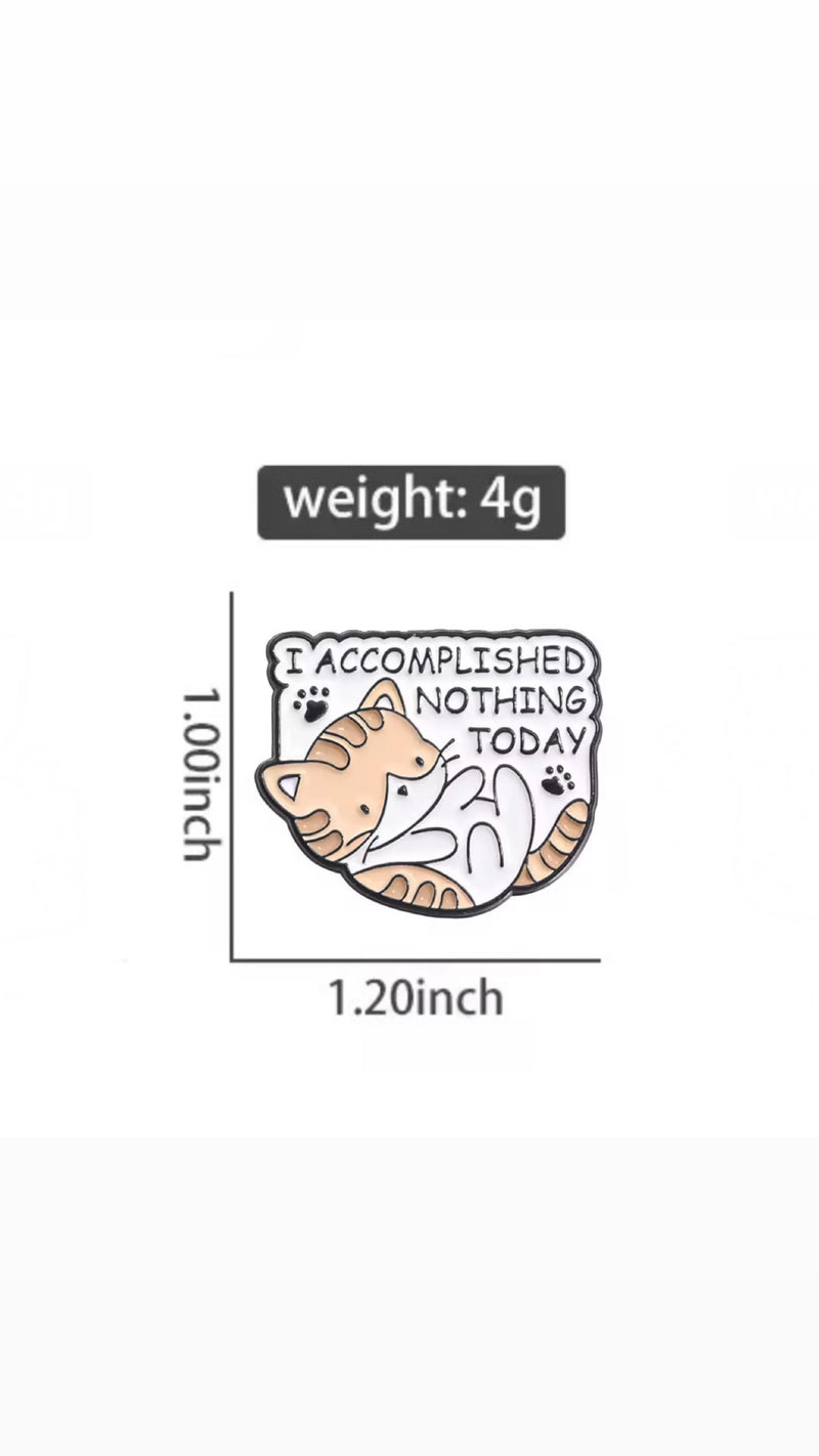 I Accomplished Nothing Today Cat Brooch Enamel Pin