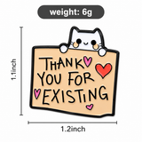Thank You For Existing Brooch Enamel Pin